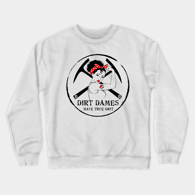 Dirt Dames Have True Grit - Lady rockhound, geologist, fossil, paleontology, Crewneck Sweatshirt by I Play With Dead Things